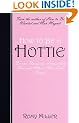 How to Be a Hottie: Become Uniquely, Irresistibly You and Attract Men Like Crazy!
