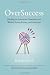 OverSuccess: Healing the American Obsession With Wealth, Fame, Power, and Perfection