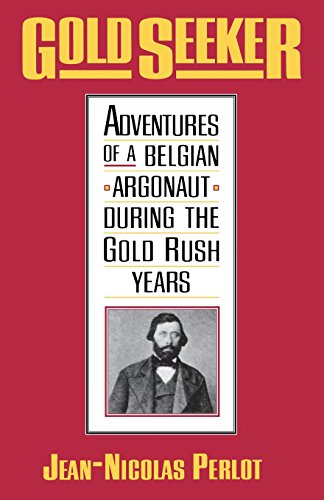 Gold Seeker: Adventures of a Belgian Argonaut during the Gold Rush Years (Yale Western Americana S)