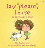 Say Please, Louise!: a Cautionary Tale by Phil Roxbee Cox; Illustrator Jan McCaf (2007-05-03)
