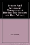 Pension fund investment management : a handbook for sponsors and their advisors