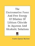 The Electromotive Force And Free Energy Of Dilution Of Lithium Chloride In Aqueous And Alcoholic Solutions