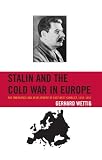 Stalin and the Cold War in Europe: The Emergence and Development of East-West Conflict, 1939-1953 (The Harvard Cold War Studies Book Series)