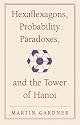 Hexaflexagons, Probability Paradoxes, and the Tower of Hanoi: Martin Gardner's First Book of Mathematical Puzzles and Games (The New Martin Gardner Mathematical Library)