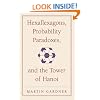 Hexaflexagons, Probability Paradoxes, and the Tower of Hanoi: Martin Gardner's First Book of Mathematical Puzzles and Games (The New Martin Gardner Mathematical Library)