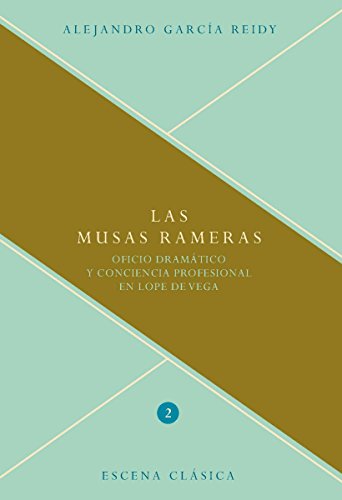 Las musas rameras.: Oficio dramático y conciencia profesional en Lope de Vega. (Escena clásica nº 2) (Spanish Edition)