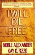 I Will Die Free [Paperback] by Alexander, Nobel; Rizzo, Kay D.