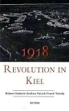 Produkt-Bild: 1918 - Revolution in Kiel: Mit dem Schauspiel "Neunzehnachtzehn" von Robert Habeck und Andrea Paluch