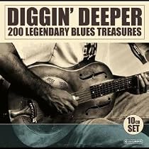 Diggin Deeper: 200 Legendary Blues Treasures