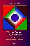 Die vier Elemente: Der geheime Schl&uuml;ssel zur geistigen Macht - Emil Stejnar