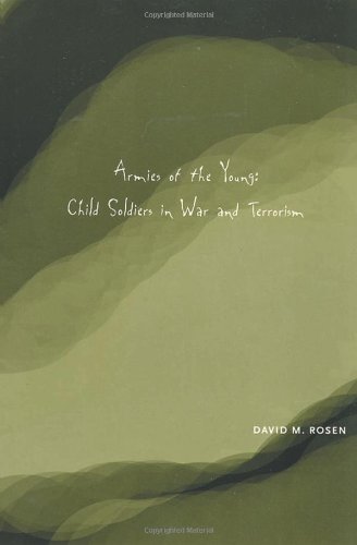 Armies of the Young: Child Soldiers in War and Terrorism (Rutgers Series in Childhood Studies)