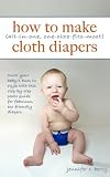 How To Make (All-In-One, One-Size-Fits-Most) Cloth Diapers