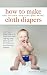 How To Make (All-In-One, One-Size-Fits-Most) Cloth Diapers How To Make (All-In-One, One-Size-Fits-Most) Cloth Diapers