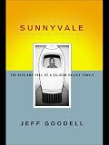 Sunnyvale: The Rise and Fall of a Silicon Valley Family