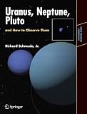 Uranus, Neptune, and Pluto and How to Observe Them (Astronomers Observing Guides)