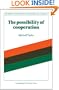 The Possibility of Cooperation (Studies in Rationality and Social Change)