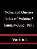 Notes and Queries, Index of Volume 3, January-June, 1851