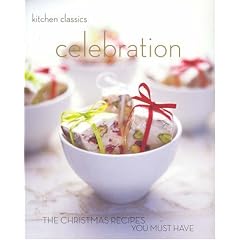 Celebration: The Christmas Recipes You Must Have (Kitchen Classics series)