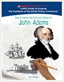 John Adams (Kids Guide to Drawing the Presidents of the United States of America)