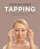 Step-by-step tapping : EFT - the amazing self-help technique to heal mind and body