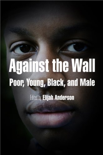 Against the Wall: Poor, Young, Black, and Male (The City in the Twenty-First Century) (The City in the Twenty-First Century)