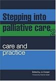 Care and Practice: 2 (Stepping Into Palliative Care)