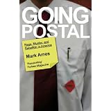Going Postal: Rage, Murder and Rebellion in Americavon "Mark Ames"