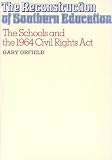 The reconstruction of Southern education : the schools and the 1964 Civil Rights Act