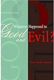 Whatever Happened to Good and Evil?