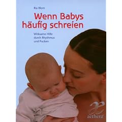 Wenn Babys h�ufig schreien: Wirksame Hilfe durch Rhythmus und Pucken