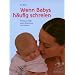 Wenn Babys h�ufig schreien: Wirksame Hilfe durch Rhythmus und Pucken