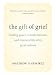 The Gift of Grief: Finding Peace, Transformation, and Renewed Life after Great Sorrow