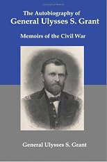 The Autobiography of General Ulysses S Grant: Memoirs of the Civil War