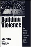 Building Violence: How America's Rush To Incarcerate Creates More Violence