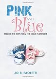 Pink and Blue: Telling the Boys from the Girls in America