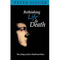 Rethinking Life and Death: The Collapse of Our Traditional Ethics
