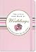 The Little Pink Book of Weddings: The No-Nonsense Guide to Toasts, Tips, And Vows (Little Pink Books) (Little Pink Book Series)