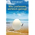 Wie Loslassen wirklich gelingt (So werden Ihnen Ver�nderungen gl�cken)