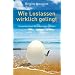 Wie Loslassen wirklich gelingt (So werden Ihnen Ver�nderungen gl�cken)