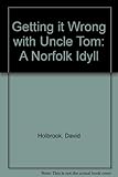 Getting it wrong with Uncle Tom : a Norfolk idyll