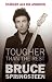 Alle Produkte : Bruce Springsteen: Tougher than the Rest