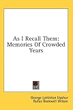 As I Recall Them: Memories Of Crowded Years