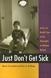 Just Don`t Get Sick: Access to Health Care in the Aftermath of Welfare Reform (Critical Issues in Health and Medicine)