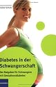 Diabetes in der Schwangerschaft: Der Ratgeber f&uuml;r Schwangere mit Gestationsdiabetes