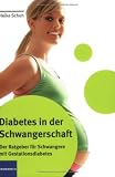 Diabetes in der Schwangerschaft: Der Ratgeber f&uuml;r Schwangere mit Gestationsdiabetes