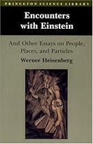 Encounters with Einstein: And Other Essays on People, Places, and Particles: And Other Essays on People, Places and Particles (Princeton Science Library)