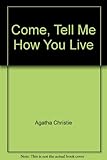 Come, tell me how you live