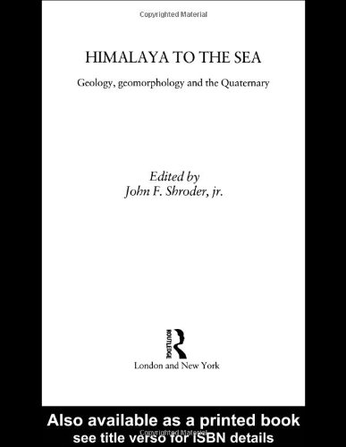 Himalaya to the Sea: Geology, Geomorphology and the Quaternary by J Shroder Jr, John F Shroder