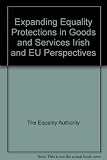 Expanding equality protections in goods and services : Irish and EU perspectives ; proceedings of a conference held in Dublin on 21 May 2010