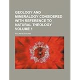 geology and mineralogy considered with reference to natural theology volume 1